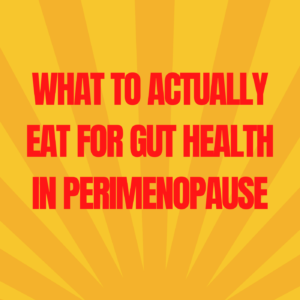 11: What to Actually Eat for Gut Health in Perimenopause (Part 2)