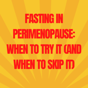 15: Fasting in Perimenopause: When to Try It (And When to Skip It)