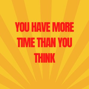 18: You Have More Time Than You Think