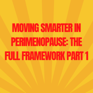 22: Moving Smarter in Perimenopause – The Full Framework Part 1